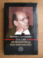 Dumitru Constantin Dulcan - Un promotor al noii spiritualitati