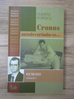 Dumitru Popescu - Cronos autodevorandu-se. Memorii (volumul 1)