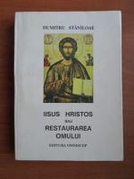 Dumitru Staniloae - Iisus Hristos sau restaurarea omului