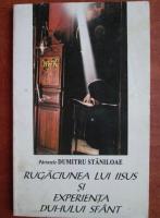 Dumitru Staniloae - Rugaciunea lui Iisus si experienta Duhului Sfant