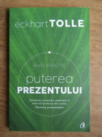 Eckhart Tolle - Puterea prezentului. Ghid practic