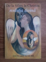 Edouard Schure - Evolutia divina. De la Sfinx la Christos