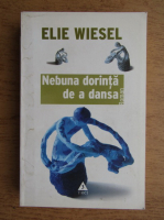 Elie Wiesel - Nebuna dorinta de a dansa