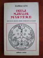 Eliphas Levi - Cheia marilor mistere