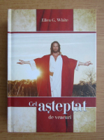 Ellen G. White - Cel asteptat de veacuri