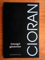 Emil Cioran - Amurgul gandurilor