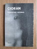 Emil Cioran - Indreptar patimas