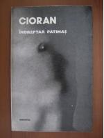 Emil Cioran - Indreptar patimas