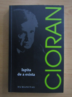 Emil Cioran - Ispita de a exista