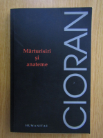 Emil Cioran - Marturisiri si anateme