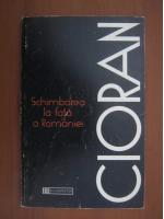 Emil Cioran - Schimbarea la fata a Romaniei