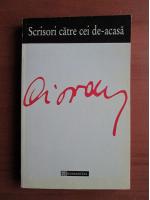 Emil Cioran - Scrisori catre cei de-acasa