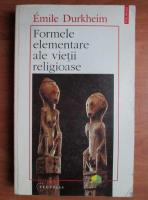 Emile Durkheim - Formele elementare ale vietii religioase