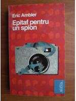 Eric Ambler - Epitaf pentru un spion