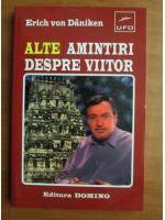 Erich Von Daniken - Alte amintiri despre viitor