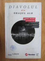 Erik Larson - Diavolul din Orasul Alb