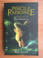 Erin Hunter - Pisicile razboinice. Raul intunecat (volumul 14)