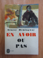 Ernest Hemingway - En avoir ou pas