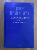 Ernest Hemingway - Noaptea dinaintea bataliei si alte povesti