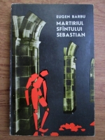 Eugen Barbu - Martiriul Sfantului Sebastian