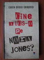 Eugen Ovidiu Chirovici - Cine a ucis-o pe Nora Jones?