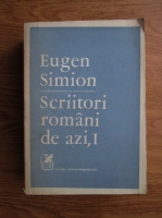 Eugen Simion - Scriitori romani de azi (Volumul 1)