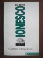 Eugene Ionesco - Cautarea intermitenta