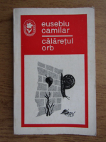 Eusebiu Camilar - Calaretul orb