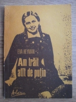 Eva Heyman - Am trait atat de putin