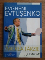 Evgheni Evtusenko - Mierea tarzie. Poeme