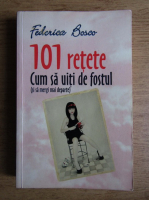 Federica Bosco - 101 retete cum sa uiti de fostul