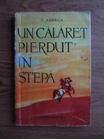 Felix Aderca - Un calaret pierdut in stepa