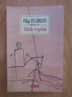 Filip Florian - Zilele regelui