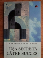 Florence Scovel Shinn - Usa secreta catre succes