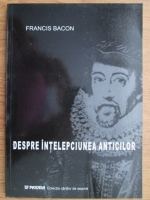 Francis Bacon - Despre intelepciunea anticilor