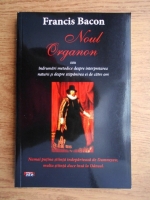 Francis Bacon - Noul organon sau indrumari metodice despre interpretarea naturii si despre stapanirea ei de catre om