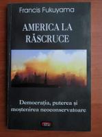 Francis Fukuyama - America la rascruce