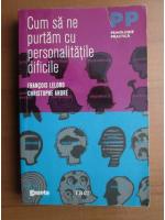 Francois Lelord - Cum sa ne purtam cu personalitatile dificile