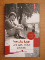 Francoise Sagan - Cele patru colturi ale inimii