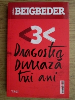 Frederic Beigbeder - Dragostea dureaza trei ani