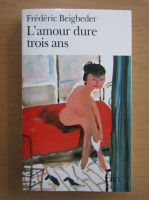 Frederic Beigbeder - L'amour dure trois ans