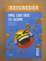 Frederic Beigbeder - Omul care rade cu lacrimi