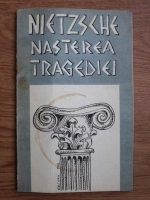 Friedrich Nietzsche - Nasterea tragediei