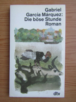 Gabriel Garcia Marquez - Die bose Stunde / Ceas rau