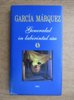 Gabriel Garcia Marquez - Generalul in labirintul sau