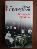 Gabriela Adamesteanu - Dimineata pierduta (Top 10+)