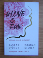 Gaspar Gyorgy - Love is fun. Iubirea si sexul, in acelasi pat