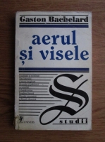 Gaston Bachelard - Aerul si visele