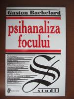 Gaston Bachelard - Psihanaliza focului