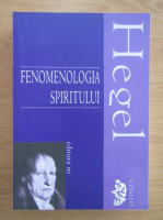 Georg Wilhelm Friedrich Hegel - Fenomenologia spiritului